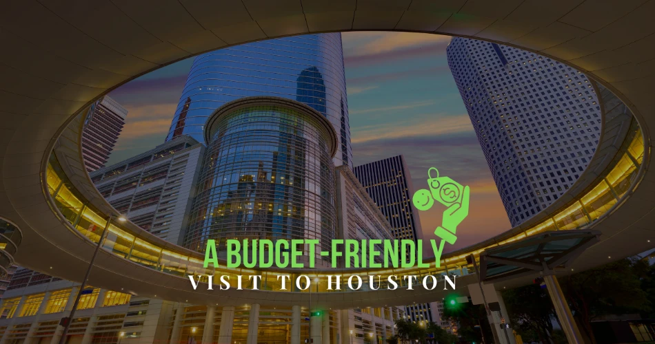 A Budget-Friendly Visit To Houston – Top 15 Finds