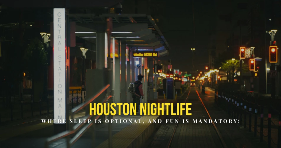 Houston Nightlife: Where Sleep Is Optional, and Fun is Mandatory!