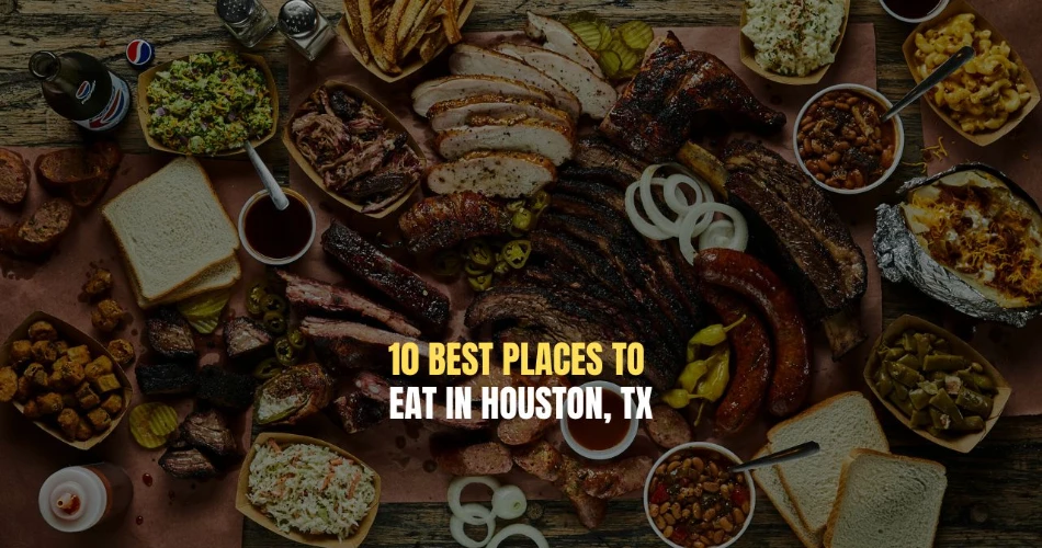 10 Best Places to Eat in Houston, TX